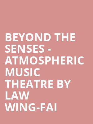 Beyond the Senses - Atmospheric Music Theatre by Law Wing-fai at Shaw Theatre